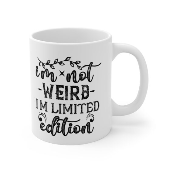 "I'm Not Weird I'm Limited Edition" - Funny Double Sided Print - White Ceramic Mug 11oz - Image 3