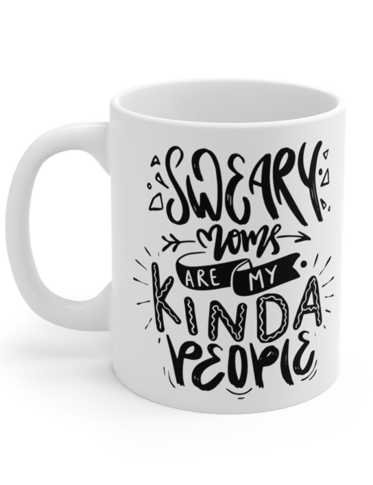 "Sweary Moms are My Kinda People" - Funny Double Sided Print - White Ceramic Mug 11oz