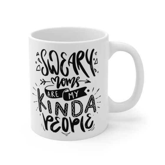 "Sweary Moms are My Kinda People" - Funny Double Sided Print - White Ceramic Mug 11oz - Image 3
