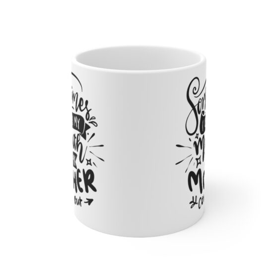 "Sometimes I Open My Mouth and My Mother Comes Out" - Funny Double Sided Print - White Ceramic Mug 11oz - Image 2