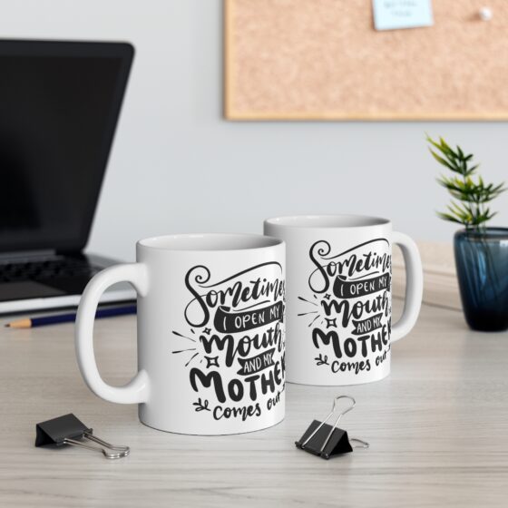 "Sometimes I Open My Mouth and My Mother Comes Out" - Funny Double Sided Print - White Ceramic Mug 11oz - Image 5