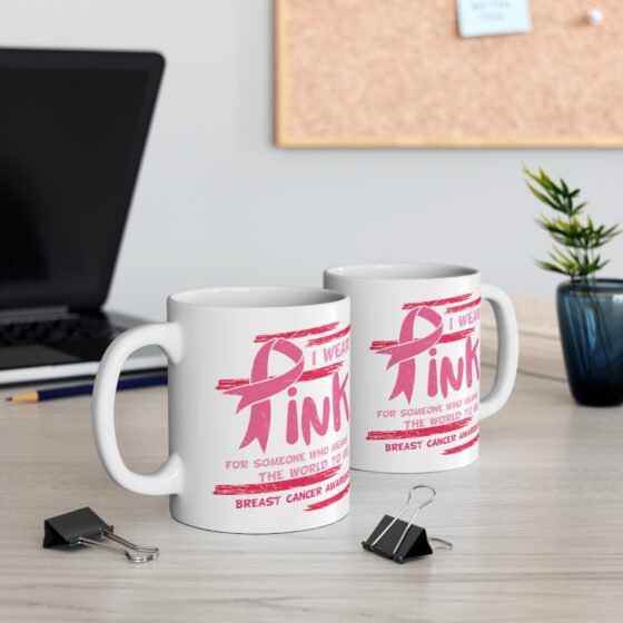 "I Wear Pink for Someone who Means the World to Me! Breast Cancer Awareness" - Funny Double Sided Print - White Ceramic Mug 11oz - Image 5