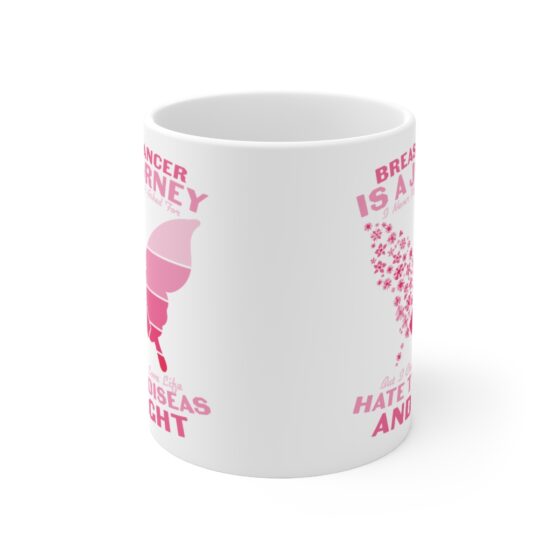 "Breast Cancer is a Journey I Never Planned or Asked for but I Choose to Love Life Hate the Disease and Fight" - Funny Double Sided Print - White Ceramic Mug 11oz - Image 2