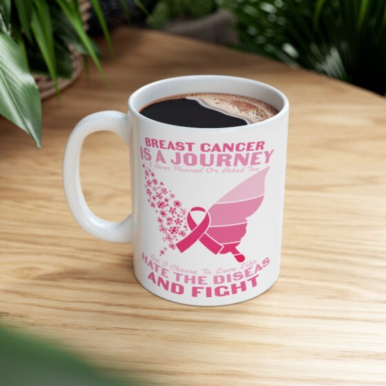 "Breast Cancer is a Journey I Never Planned or Asked for but I Choose to Love Life Hate the Disease and Fight" - Funny Double Sided Print - White Ceramic Mug 11oz - Image 8