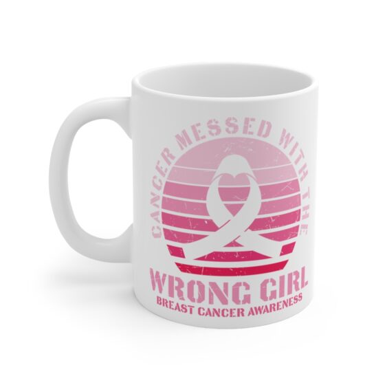 "Cancer Messed with the Wrong Girl Breast Cancer Awareness" - Funny Double Sided Print - White Ceramic Mug 11oz