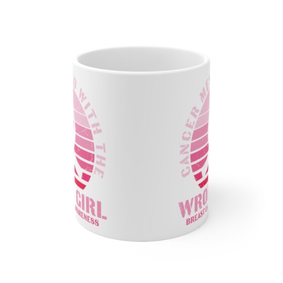 "Cancer Messed with the Wrong Girl Breast Cancer Awareness" - Funny Double Sided Print - White Ceramic Mug 11oz - Image 2