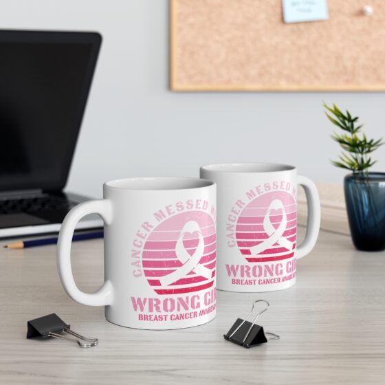 "Cancer Messed with the Wrong Girl Breast Cancer Awareness" - Funny Double Sided Print - White Ceramic Mug 11oz - Image 5