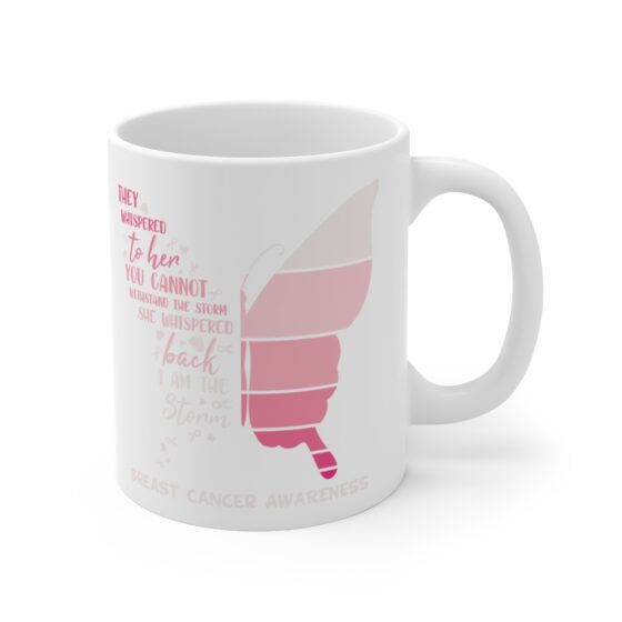 "They Whispered to Her You Cannot Withstand the Storm She Whispered Back I am the Storm Breast Cancer Awareness" - Funny Double Sided Print - White Ceramic Mug 11oz - Image 3