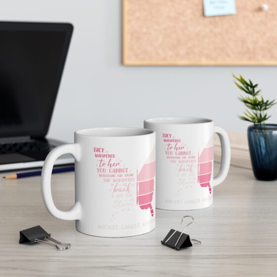 "They Whispered to Her You Cannot Withstand the Storm She Whispered Back I am the Storm Breast Cancer Awareness" - Funny Double Sided Print - White Ceramic Mug 11oz - Image 5