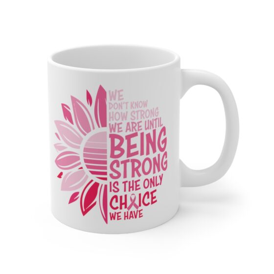 "We Don't Know How Strong We are Until Being Strong is the Only Choice We have" - Funny Double Sided Print - White Ceramic Mug 11oz - Image 3