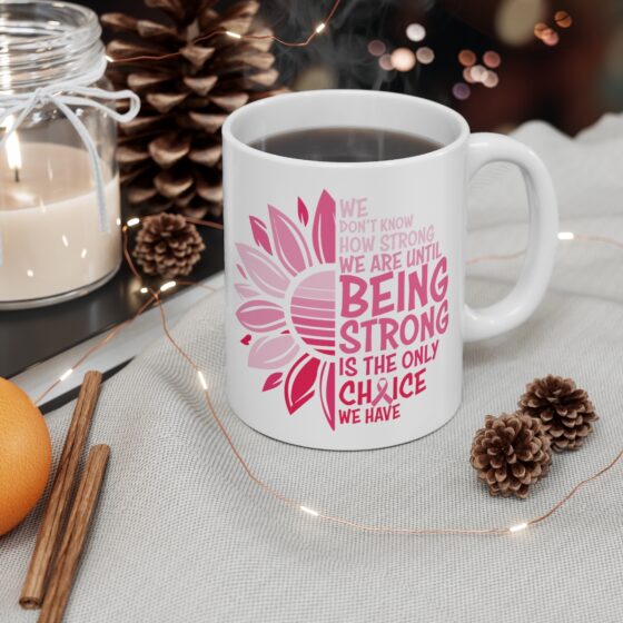 "We Don't Know How Strong We are Until Being Strong is the Only Choice We have" - Funny Double Sided Print - White Ceramic Mug 11oz - Image 4