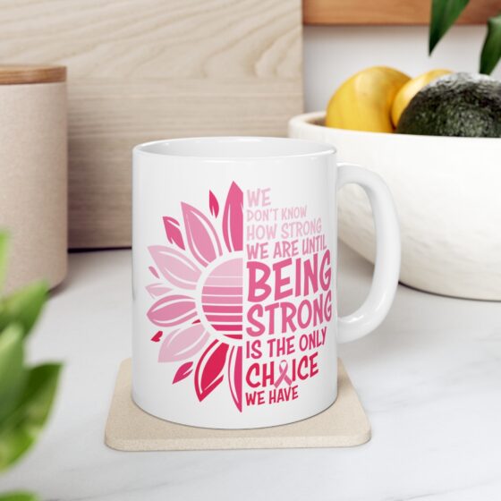 "We Don't Know How Strong We are Until Being Strong is the Only Choice We have" - Funny Double Sided Print - White Ceramic Mug 11oz - Image 7