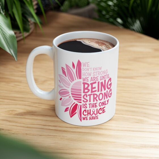 "We Don't Know How Strong We are Until Being Strong is the Only Choice We have" - Funny Double Sided Print - White Ceramic Mug 11oz - Image 8