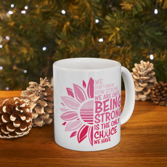 "We Don't Know How Strong We are Until Being Strong is the Only Choice We have" - Funny Double Sided Print - White Ceramic Mug 11oz - Image 9