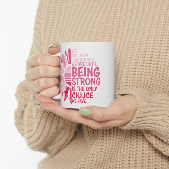 "We Don't Know How Strong We are Until Being Strong is the Only Choice We have" - Funny Double Sided Print - White Ceramic Mug 11oz - Image 10