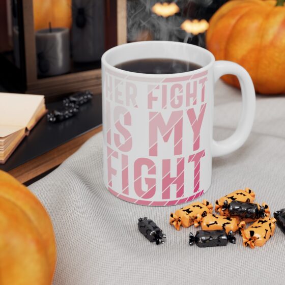 "Her Fight is My Fight" - Funny Double Sided Print - White Ceramic Mug 11oz - Image 6