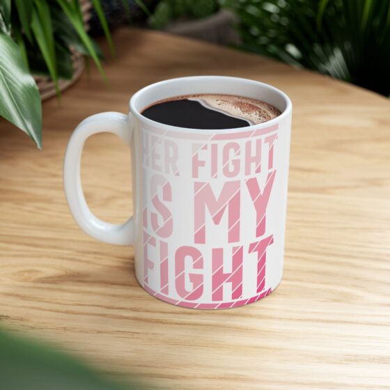 "Her Fight is My Fight" - Funny Double Sided Print - White Ceramic Mug 11oz - Image 8