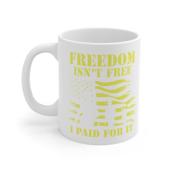 "Freedom isn’t Free I Paid for It" - Funny Double Sided Print - White Ceramic Mug 11oz