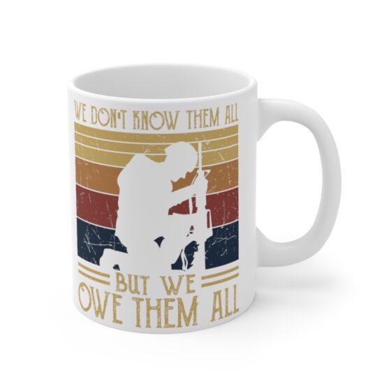 "We Don't Know Them All But We Owe Them All" - Funny Double Sided Print - White Ceramic Mug 11oz - Image 3