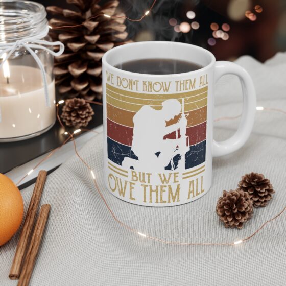 "We Don't Know Them All But We Owe Them All" - Funny Double Sided Print - White Ceramic Mug 11oz - Image 4