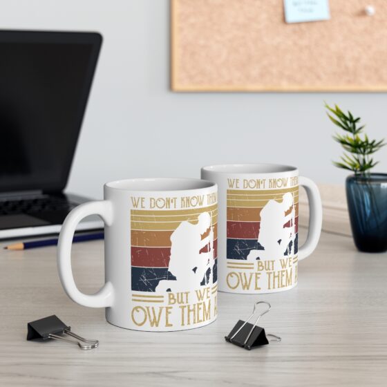 "We Don't Know Them All But We Owe Them All" - Funny Double Sided Print - White Ceramic Mug 11oz - Image 5