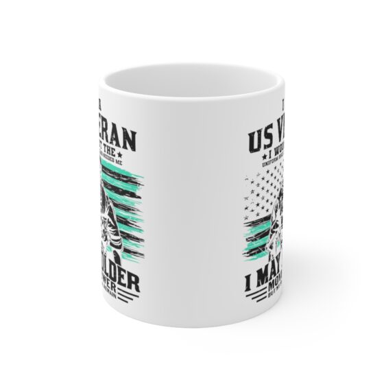 "I am a US Veteran I would Put the Uniform Back on if America Needed Me I May Be Older Move Slower but My Skills still Remain" - Funny Double Sided Print - White Ceramic Mug 11oz - Image 2