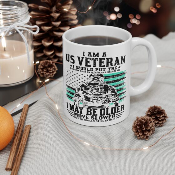 "I am a US Veteran I would Put the Uniform Back on if America Needed Me I May Be Older Move Slower but My Skills still Remain" - Funny Double Sided Print - White Ceramic Mug 11oz - Image 4