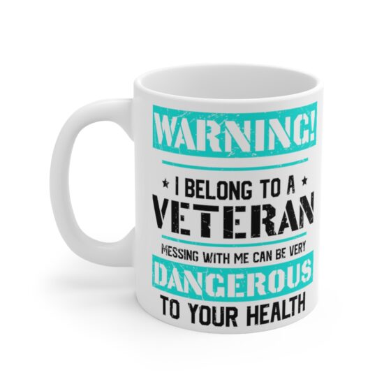 "Warning! I Belong to a Veteran Messing with Me can be Very Dangerous to Your Health" - Funny Double Sided Print - White Ceramic Mug 11oz