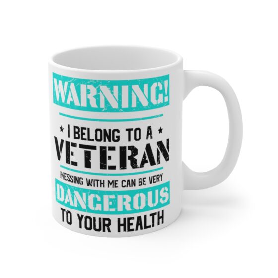 "Warning! I Belong to a Veteran Messing with Me can be Very Dangerous to Your Health" - Funny Double Sided Print - White Ceramic Mug 11oz - Image 3