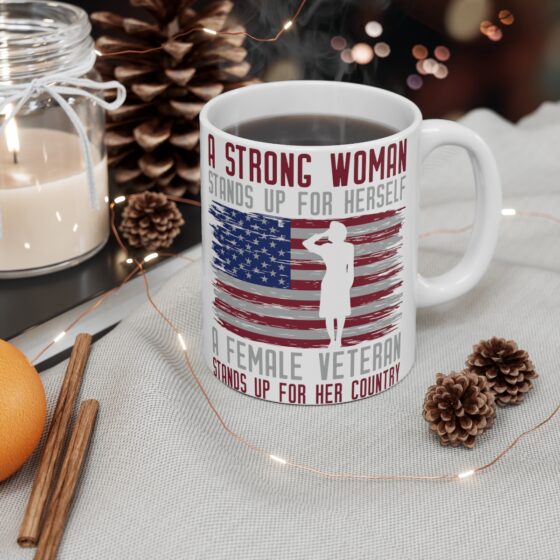 "A Strong Woman Stands Up for Herself A Female Veteran Stands Up for Her Country" - Funny Double Sided Print - White Ceramic Mug 11oz - Image 4