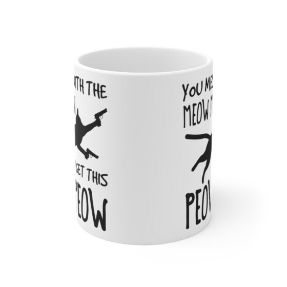 "You Mess with the Meow Meow You Get this Peow Peow" - Funny Double Sided Print - White Ceramic Mug 11oz - Image 2