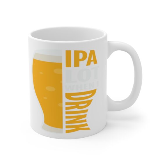 "IPA Lot When I Drink" - Funny Double Sided Print - White Ceramic Mug 11oz - Image 3