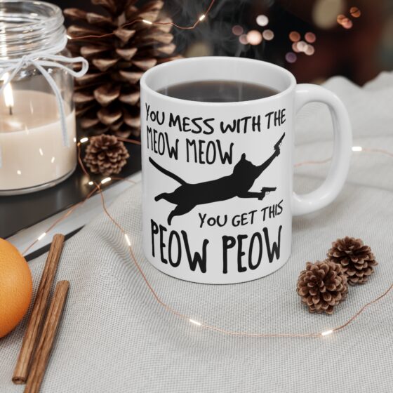 "You Mess with the Meow Meow You Get this Peow Peow" - Funny Double Sided Print - White Ceramic Mug 11oz - Image 4