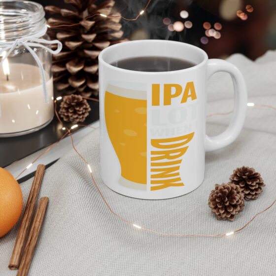 "IPA Lot When I Drink" - Funny Double Sided Print - White Ceramic Mug 11oz - Image 4