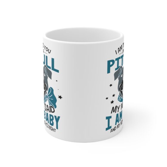 "I am Telling You I'm Not a Pitbull My Mom said I am a Baby and My Mom is Always Right" - Funny Double Sided Print - White Ceramic Mug 11oz - Image 2