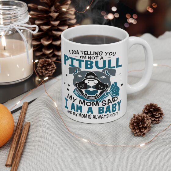 "I am Telling You I'm Not a Pitbull My Mom said I am a Baby and My Mom is Always Right" - Funny Double Sided Print - White Ceramic Mug 11oz - Image 4