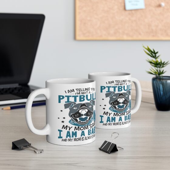 "I am Telling You I'm Not a Pitbull My Mom said I am a Baby and My Mom is Always Right" - Funny Double Sided Print - White Ceramic Mug 11oz - Image 5