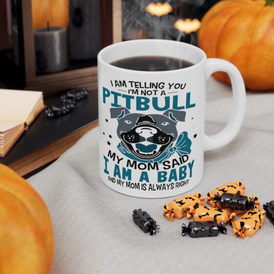 "I am Telling You I'm Not a Pitbull My Mom said I am a Baby and My Mom is Always Right" - Funny Double Sided Print - White Ceramic Mug 11oz - Image 6