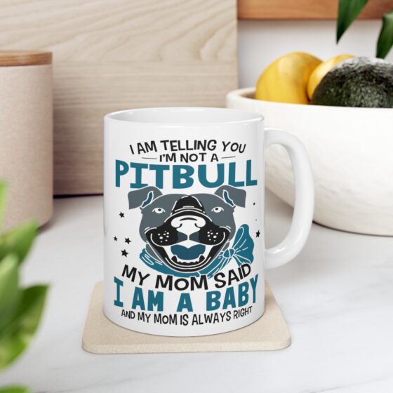 "I am Telling You I'm Not a Pitbull My Mom said I am a Baby and My Mom is Always Right" - Funny Double Sided Print - White Ceramic Mug 11oz - Image 7