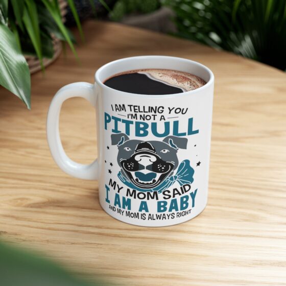 "I am Telling You I'm Not a Pitbull My Mom said I am a Baby and My Mom is Always Right" - Funny Double Sided Print - White Ceramic Mug 11oz - Image 8