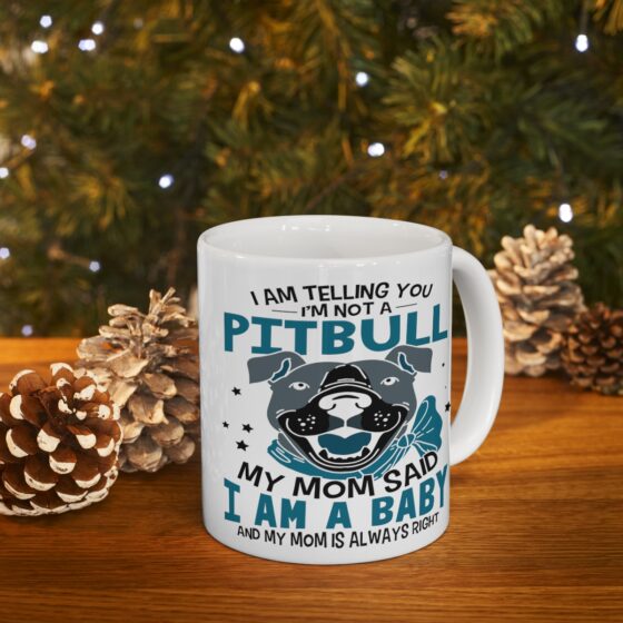 "I am Telling You I'm Not a Pitbull My Mom said I am a Baby and My Mom is Always Right" - Funny Double Sided Print - White Ceramic Mug 11oz - Image 9