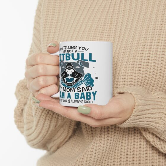 "I am Telling You I'm Not a Pitbull My Mom said I am a Baby and My Mom is Always Right" - Funny Double Sided Print - White Ceramic Mug 11oz - Image 10