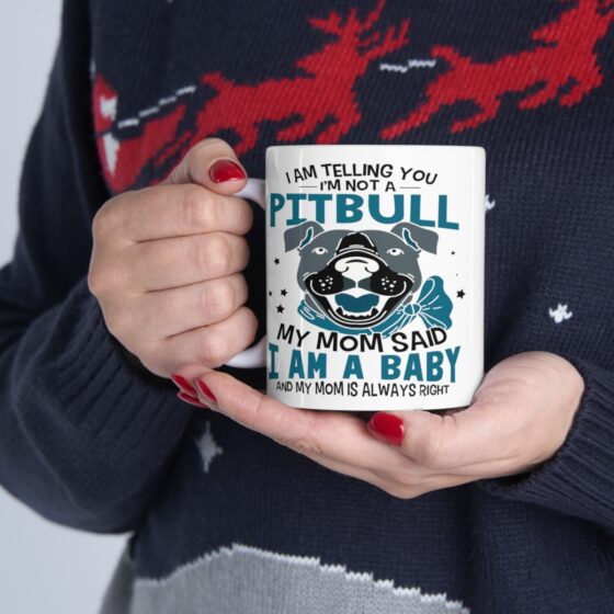 "I am Telling You I'm Not a Pitbull My Mom said I am a Baby and My Mom is Always Right" - Funny Double Sided Print - White Ceramic Mug 11oz - Image 11