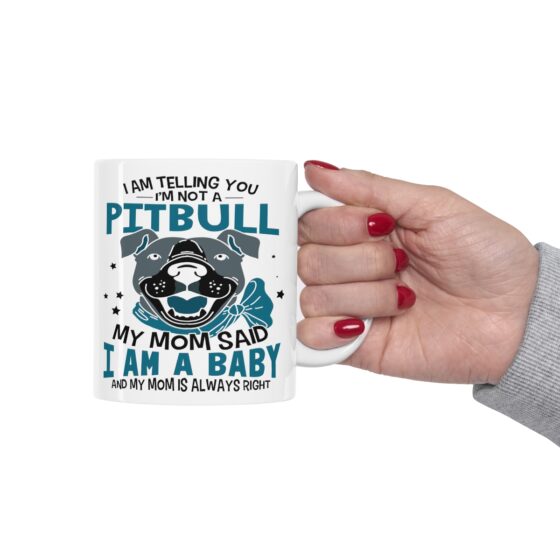 "I am Telling You I'm Not a Pitbull My Mom said I am a Baby and My Mom is Always Right" - Funny Double Sided Print - White Ceramic Mug 11oz - Image 12