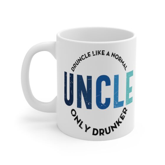 "Druncle Like a Normal Uncle Only Drunker" - Funny Double Sided Print - White Ceramic Mug 11oz