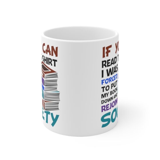 "If You Can Read This Shirt I was Forced to Put My Book Down and Rejoin Society" - Funny Double Sided Print - White Ceramic Mug 11oz - Image 2