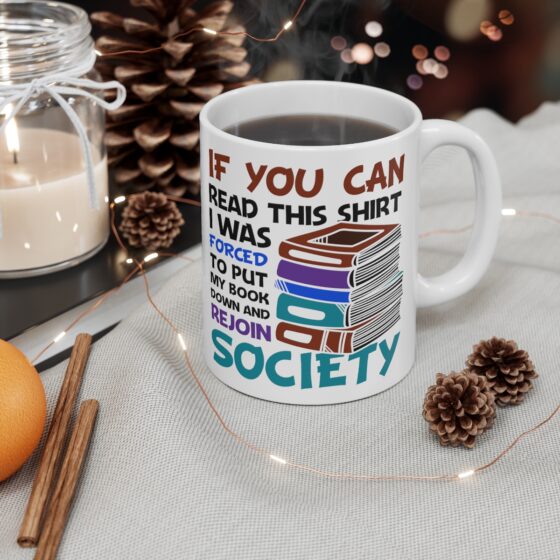 "If You Can Read This Shirt I was Forced to Put My Book Down and Rejoin Society" - Funny Double Sided Print - White Ceramic Mug 11oz - Image 4