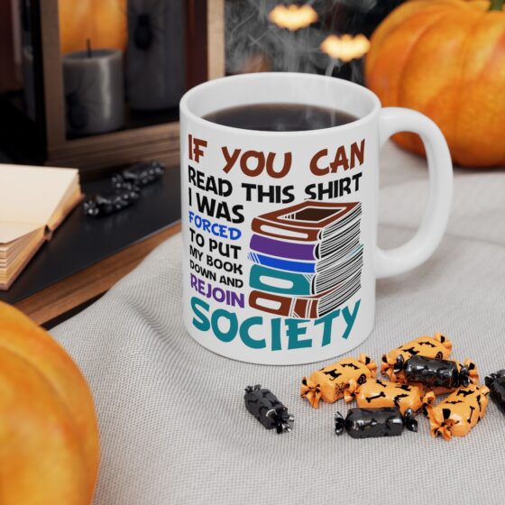 "If You Can Read This Shirt I was Forced to Put My Book Down and Rejoin Society" - Funny Double Sided Print - White Ceramic Mug 11oz - Image 6