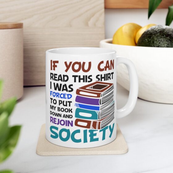 "If You Can Read This Shirt I was Forced to Put My Book Down and Rejoin Society" - Funny Double Sided Print - White Ceramic Mug 11oz - Image 7