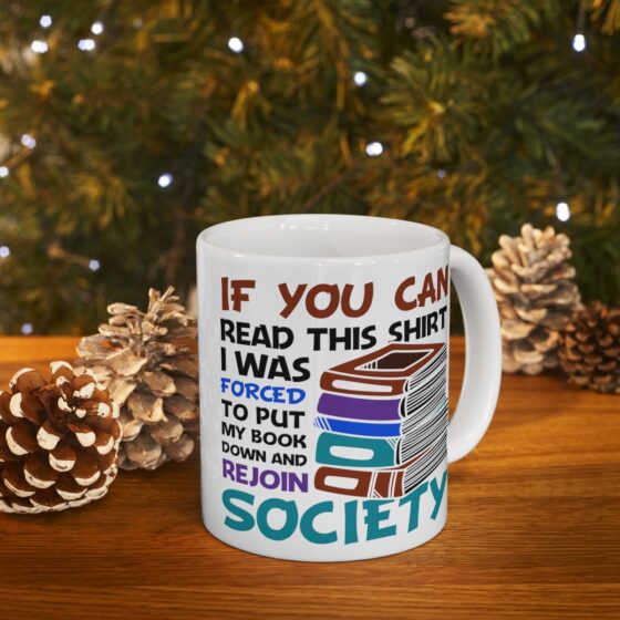 "If You Can Read This Shirt I was Forced to Put My Book Down and Rejoin Society" - Funny Double Sided Print - White Ceramic Mug 11oz - Image 9